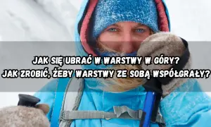 Osoba w zimowej odzieży, gotowa na wędrówkę. Kluczowe jest odpowiednie dobranie odzieży w góry, by warstwy ze sobą współgrały.
