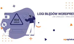 Ilustracja przedstawia problem z błędami WordPress. Zdezorientowana postać i pies patrzą na ekran z komunikatem "404 ERROR". Tekst "LOGI BŁĘDÓW WORDPRESS" sugeruje, że chodzi o debugowanie.