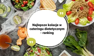 Catering dietetyczny: Jak wybrać najlepszy? Ranking i porady eksperta