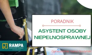 Poradnik: asystent osoby niepełnosprawnej. Jak załatwić sprawy z pomocą, by pokonywać bariery.