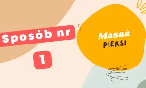 Sposób nr 1: Masaz piersi. Dowiedz się, jak rozkręcić laktację, stosując tę prostą metodę.