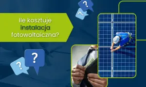 Ile kosztuje instalacja fotowoltaiczna? Pytania o cenę i inwestycję w panele słoneczne.