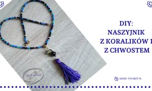 Stwórz swój naszyjnik z koralików! DIY dla początkujących