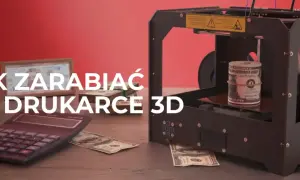 Jak zarobić na druku 3D? Sprawdzone modele i nisze rynkowe