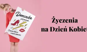 Dominika jest jak prąd... Czasem kopnie, czasem popieści. Wierszyki dla kobiet na Dzień Kobiet.