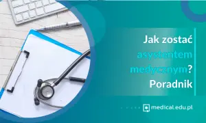Jak zostać asystentem medycznym: kluczowe kroki i wymagania