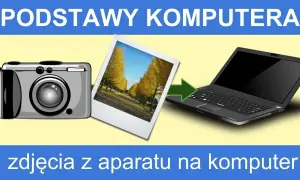 Jak bez problemu przerzucić zdjęcia z aparatu na komputer w kilku prostych krokach