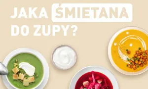 Jaka śmietana do zupy? Wybierz idealną dla swojego przepisu