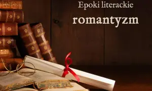 Romantyczność epoka: Cechy, wpływ i najważniejsze postacie w Polsce