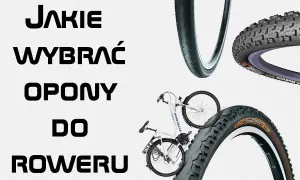 Jak dobrać opony do roweru, aby uniknąć błędów i poprawić komfort jazdy