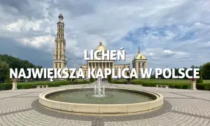 Licheń Stary atrakcje, które zaskoczą każdego pielgrzyma i turystę