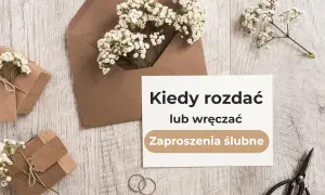 Kiedy wysyłać zaproszenia na ślub, aby goście zdążyli przyjść?