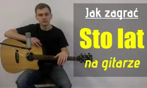 Jak zagrać 100 lat na gitarze - proste akordy i wskazówki dla każdego