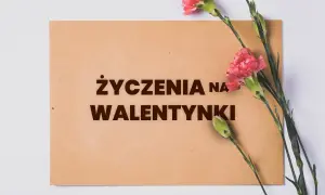 Najpiękniejsze życzenia na walentynki, które zachwycą ukochaną osobę