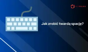 Jak zrobić twardą spację w Wordzie i uniknąć problemów z formatowaniem