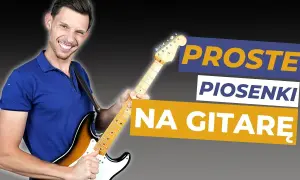 Łatwe chwyty gitarowe piosenek, które każdy początkujący zagra