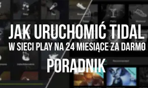 Jak uruchomić Tidal w Play i cieszyć się muzyką bez ograniczeń
