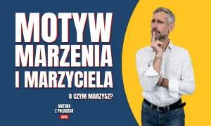 Motyw marzeń w literaturze: jak marzenia kształtują fabułę i bohaterów
