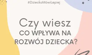 Co wpływa na rozwój dziecka? Kluczowe czynniki i praktyczne porady dla rodziców