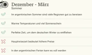 Dezember-März: Argentiniens Sommer bietet warme Temperaturen und Sonnenschein. Die beste Reisezeit, um dem deutschen Winter zu entfliehen, aber Hauptreisezeit bedeutet höhere Preise.