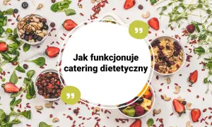 Catering dietetyczny co to? Poznaj korzyści i zasady działania