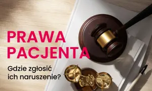 Prawa pacjenta: młotek sędziowski, waga sprawiedliwości i tekst "Gdzie zgłosić ich naruszenie?". Rzecznik praw pacjenta pomoże.