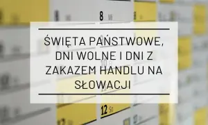 Święta państwowe, dni wolne i zakaz handlu na Słowacji. Kalendarz z zaznaczonymi ważnymi datami.