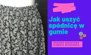 Jak uszyć spódnicę na gumce? Prosty przewodnik krok po kroku
