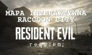 Interaktywna mapa Raccoon City z Resident Evil 3. Ten poradnik pomoże Ci przetrwać w zniszczonym mieście.