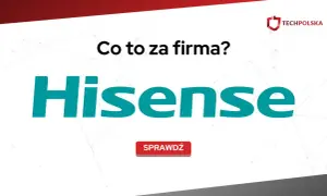 Hisense: co to za firma? Czy warto zaufać chińskiemu gigantowi?