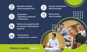 Bezpłatne studia podyplomowe, stypendium, dyplom UW, uprawnienia nauczycielskie, praktyczne przygotowanie do zawodu i pewna praca.