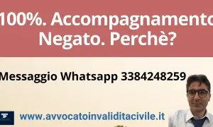 100% invalidità, accompagnamento negato? Contatta l'avvocato per capire perché. Messaggio Whatsapp 3384248259.