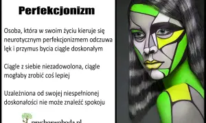 Neurotyczny perfekcjonizm to ciągłe dążenie do bycia doskonałym, co prowadzi do lęku i niezadowolenia.
