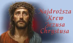 Jezus w koronie cierniowej, z krwawymi ranami. Tekst: "Najdroższa Krew Jezusa Chrystusa". Jakby mamusiu, kiedyś cud się stał.