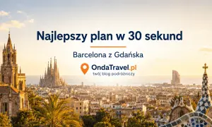 Najlepszy plan na Barcelona w 2 dni z Gdańska. Zobacz, jak zwiedzić miasto w 30 sekund z OndaTravel.pl.
