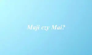 Jak się pisze imię Mai? Unikaj błędów w odmianie!