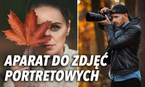 Najlepsze aparaty do portretów. Profesjonalny sprzęt, który zachwyci każdego fotografa