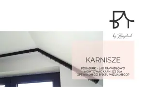 Poradnik: jakie karnisze wybrać i jak je zamontować, by uzyskać optymalny efekt wizualny. Logo by Bagdad.