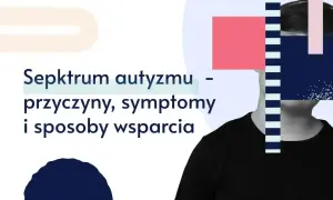 Spektrum autyzmu: przyczyny, symptomy i sposoby wsparcia. Grafika przedstawia sylwetkę osoby, której twarz jest zasłonięta geometrycznymi kształtami.