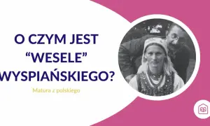 O czym jest "Wesele" Wyspiańskiego? Tajemnicze zjawy w weselu, które symbolizują polskie dylematy narodowe.