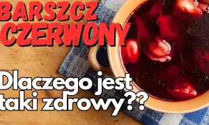 Barszcz czerwony: Czy jest zdrowy? Fakty, korzyści i przeciwwskazania