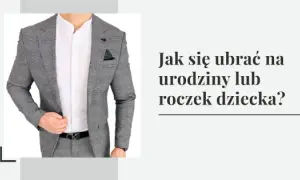 Jak ubrać się na roczek? Praktyczne porady dla mamy i gości