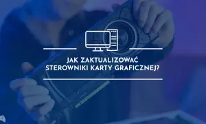 Dłoń trzyma kartę graficzną, na tle tekst "Jak zaktualizować sterowniki karty graficznej?".