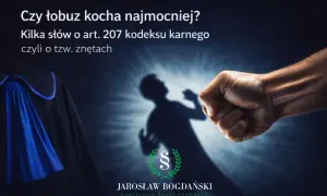 Zaciśnięta pięść i cień ofiary. Czy to przemoc, o której mówi art. 207 kk? Prawnik Jarosław Bogdański wyjaśnia.