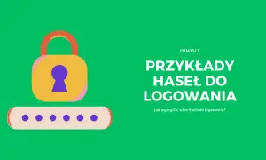 Ilustracja z kłódką i polami do wpisania hasła. Tekst: "Przykłady haseł do logowania. Jak wymyślić silne hasło do logowania?".