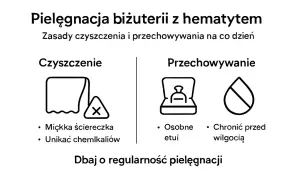 Pielęgnacja biżuterii z hematytem: czyść miękką ściereczką, unikaj chemikaliów, przechowuj w etui i chroń przed wilgocią.