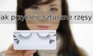 Jak przykleić sztuczne rzęsy bez kleju i uniknąć problemów z aplikacją