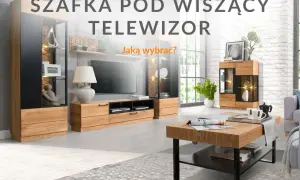 Jaką szafkę pod wiszący telewizor wybrać, aby uniknąć błędów?