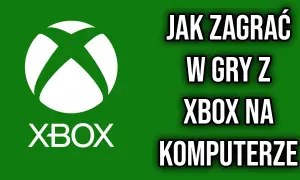 Jak grać w gry z Xbox na PC - proste metody i wskazówki