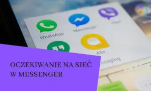Ikony aplikacji na ekranie telefonu, w tym Messenger. Tekst na fioletowym tle: "OCZEKIWANIE NA SIEĆ W MESSENGER".